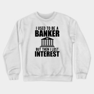 Investment banker - I used to be a banker but I lost interest Crewneck Sweatshirt